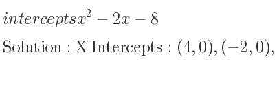 The intercepts of x^2-2x-8 is X Intercepts: (4,0),(-2,0),Y Intercepts: (0,-8)